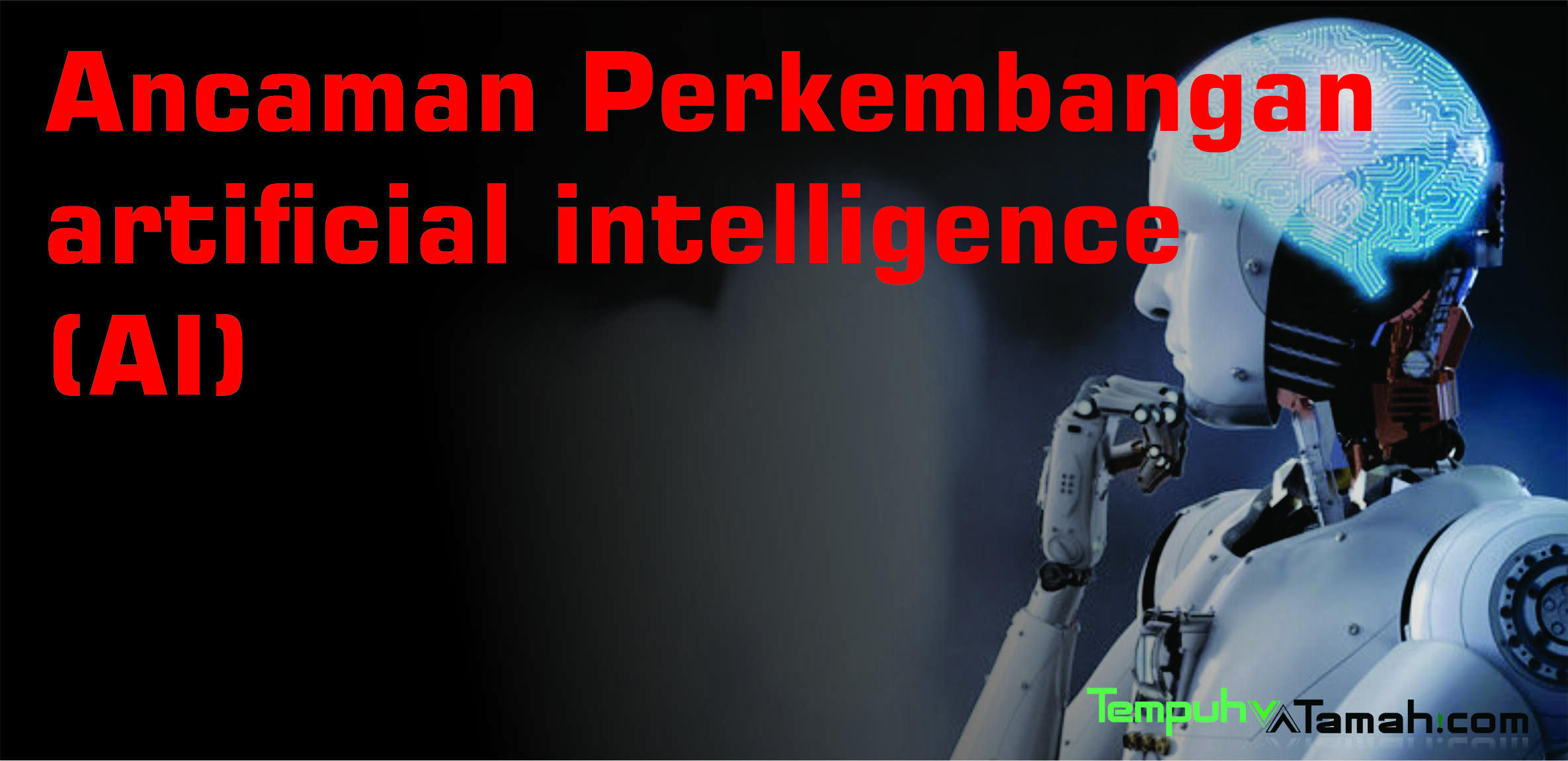 IT Perkembangan AI Artificial Intelligence Mengancam Umat Manusia Tempuhtamah Com