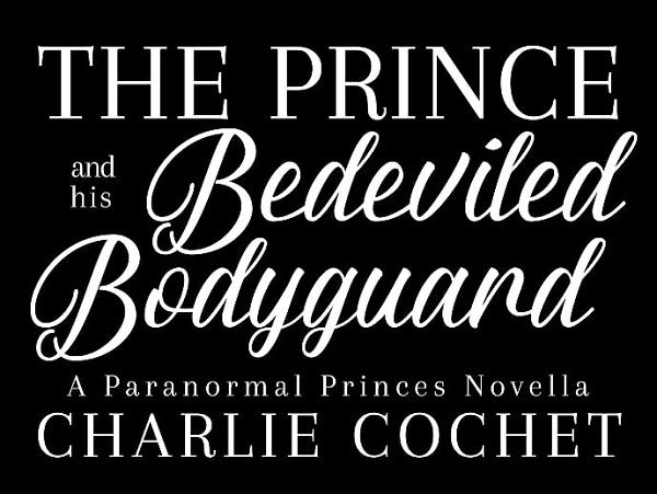 Charlie Cochet - The Prince and His Bedeviled Bodyguard Banner