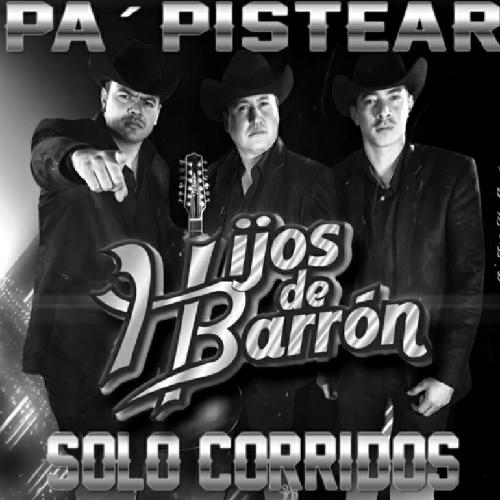 Hijos De Barron - Pa Pistear Solo Corridos (Album)